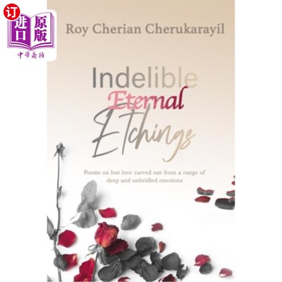 海外直订Indelible Eternal Etchings: Poems crafted from the deepest emotions driven by un 不可磨灭的永恒蚀刻:由无节