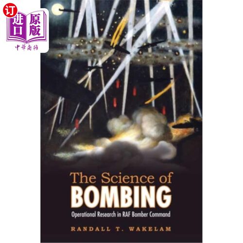 海外直订The Science of Bombing: Operational Research in RAF Bomber Command 轰炸科学:英国皇家空军轰炸机司令部的运筹