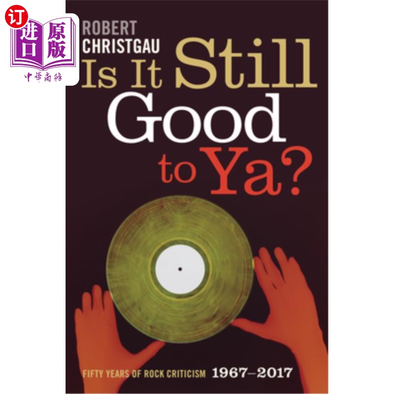按需印刷Is It Still Good to Ya?: Fifty Years of Rock Criticism, 1967-2017 对你还好吗摇滚评论50年，1967-2017