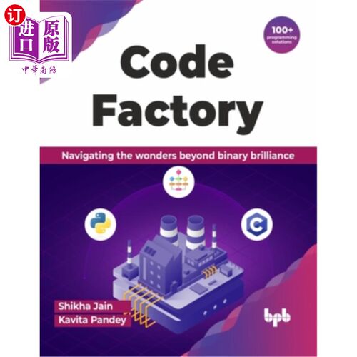 海外直订Code Factory: Navigating the Wonders Beyond Binary Brilliance with 100+ Programm 代码工厂：用100+编程解决方