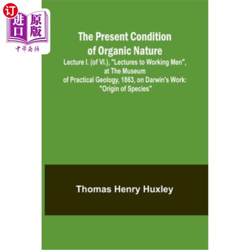 海外直订The Present Condition of Organic Nature; Lecture I. (of VI.), 