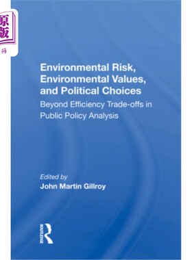 海外直订Environmental Risk, Environmental Values, and Political Choices: Beyond Efficien 环境风险、环境价值与政治选