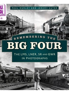 海外直订Remembering the Big Four: The Gwr, Lms, Lner and Southern Railways in Photograph 记住四大铁路:照片中