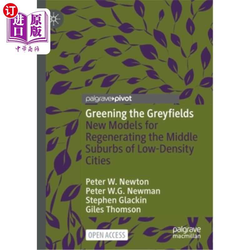 海外直订Greening the Greyfields: New Models for Regenerating the Middle Suburbs of Low-D 绿化灰色田野:低密度城市中