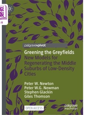海外直订Greening the Greyfields: New Models for Regenerating the Middle Suburbs of Low-D 绿化灰色田野:低密度城市中