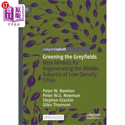 海外直订Greening the Greyfields: New Models for Regenerating the Middle Suburbs of Low-D 绿化灰色田野:低密度城市中