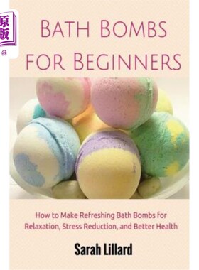 海外直订Bath Bombs for Beginners: How to Make Refreshing Bath Bombs for Relaxation, Stre 初学者的沐浴炸弹：如何制作