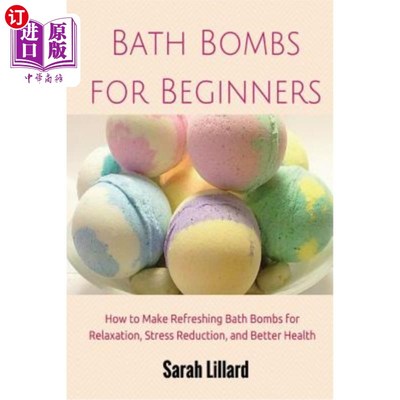 海外直订Bath Bombs for Beginners: How to Make Refreshing Bath Bombs for Relaxation, Stre 初学者的沐浴炸弹：如何制作