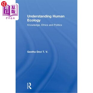 海外直订Understanding Human Ecology: Knowledge, Ethics and Politics 理解人类生态：知识、伦理与政治