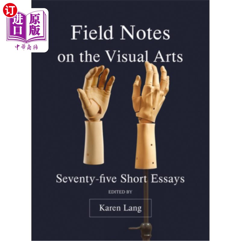 海外直订Field Notes on the Visual Arts: Seventy-Five Short Essays 视觉艺术的现场笔记：75篇短文
