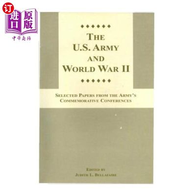 海外直订The U.S. Army and World War II: Selected Papers from the Army's Commemorative Co 美国陆军和第二次世界大战: