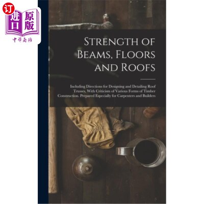 海外直订Strength of Beams, Floors and Roofs: Including Directions for Designing and Deta 梁，地板和屋顶的强度:包括