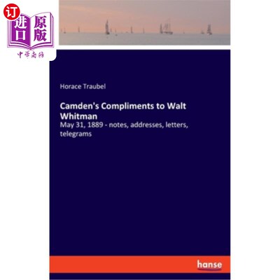 海外直订Camden's Compliments to Walt Whitman: May 31, 1889 - notes, addresses, letters,  卡姆登向沃尔特·惠特曼致意