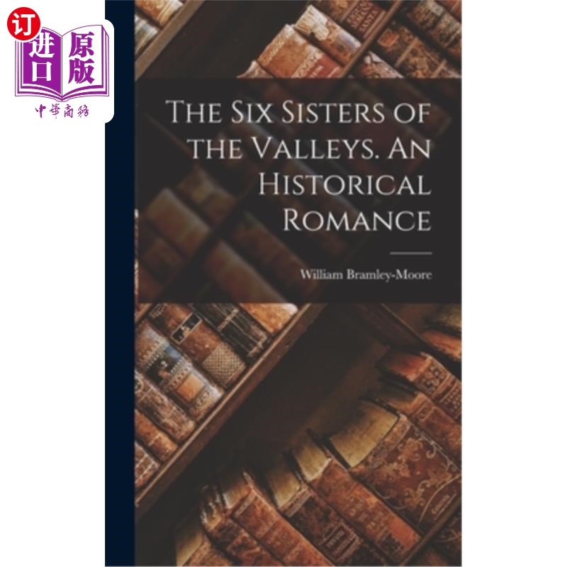 海外直订The Six Sisters of the Valleys. An Historical Romance 山谷六姐妹。历史传奇