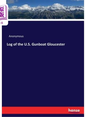 海外直订Log of the U.S. Gunboat Gloucester 美国格洛斯特炮艇的航海日志