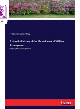 海外直订A chronical history of the life and work of William Shakespeare: player, poet an 威廉·莎士比亚生活和工作的