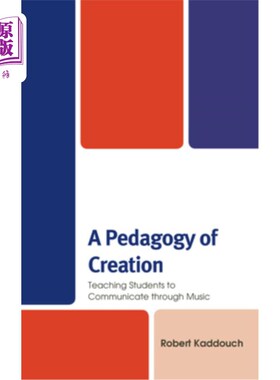 海外直订A Pedagogy of Creation: Teaching Students to Communicate Through Music 创造教育法：教学生通过音乐进行交流