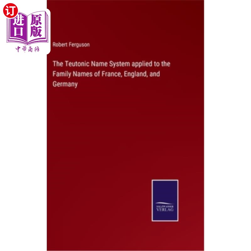 海外直订The Teutonic Name System applied to the Family Names of France, England, and Ger 日耳曼姓氏体系适用于法国、
