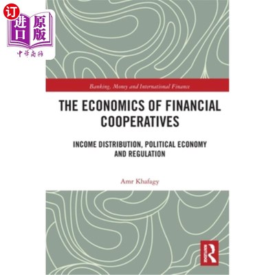 海外直订The Economics of Financial Cooperatives: Income Distribution, Political Economy  金融合作社的经济学:收入分