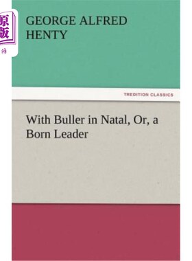 海外直订With Buller in Natal, Or, a Born Leader 布勒在纳塔尔，或者说，天生的领袖