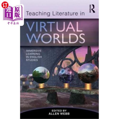 海外直订Teaching Literature in Virtual Worlds: Immersive Learning in English Studies 虚拟世界中的文学教学：英语学习