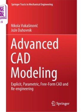 海外直订Advanced CAD Modeling: Explicit, Parametric, Free-Form CAD and Re-Engineering 高级CAD建模：显式、参数化、自