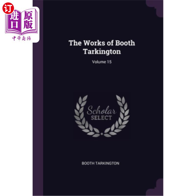 海外直订The Works of Booth Tarkington; Volume 15 《布斯·塔金顿作品》;卷15