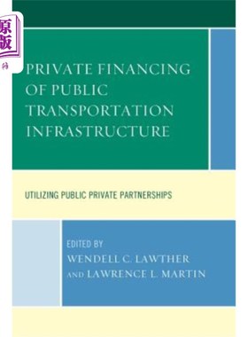 海外直订Private Financing of Public Transportation Infrastructure: Utilizing Public-Priv 公共交通基础设施的私