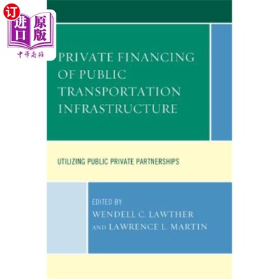 海外直订Private Financing of Public Transportation Infrastructure: Utilizing Public-Priv 公共交通基础设施的私