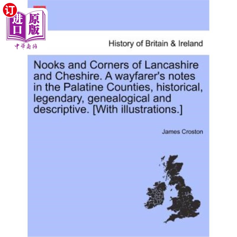 海外直订Nooks and Corners of Lancashire and Cheshire. a Wayfarer's Notes in the Palatine兰开夏郡和柴郡的角落。帕拉