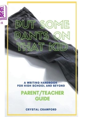 海外直订Put Some Pants on That Kid: A Writing Handbook for High School and Beyond (Paren 给孩子穿上裤子:高中及以后