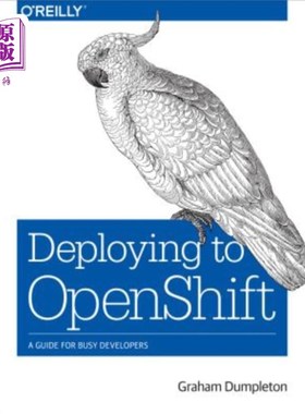 海外直订Deploying to Openshift: A Guide for Busy Developers 部署到Openshift：繁忙开发人员的指南
