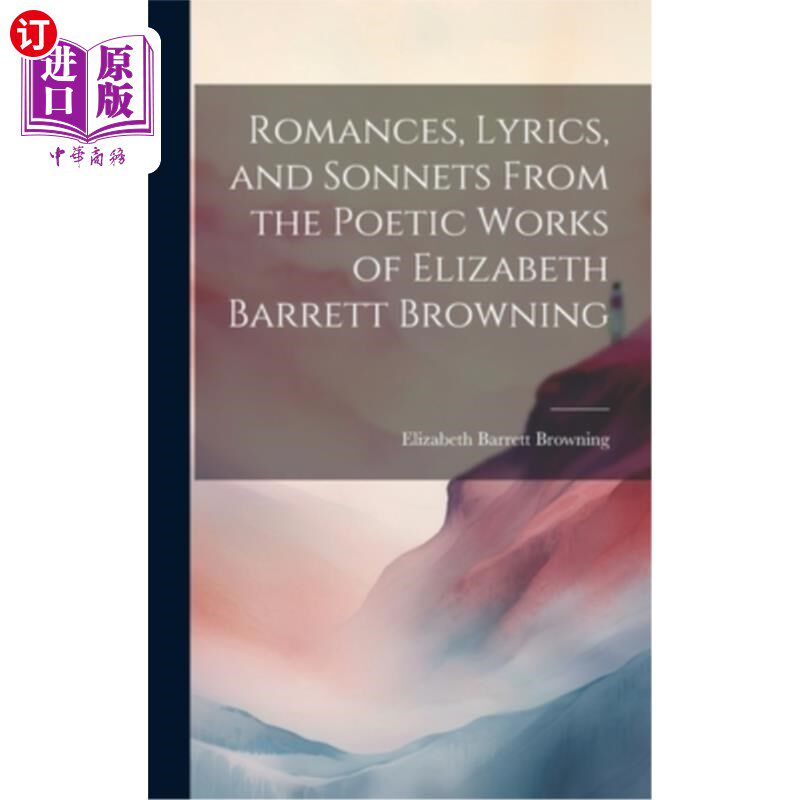 海外直订Romances, Lyrics, and Sonnets From the Poetic Works of Elizabeth Barrett Brownin 伊丽莎白·巴雷特·勃朗宁诗歌