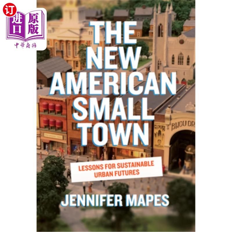 海外直订The New American Small Town: Lessons for Sustainable Urban Futures 新美国小镇:可持续城市未来的教训
