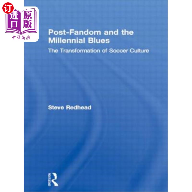 海外直订Post-Fandom and the Millennial Blues: The Transformation of Soccer Culture 后球迷与千禧一代的忧郁:足球文化