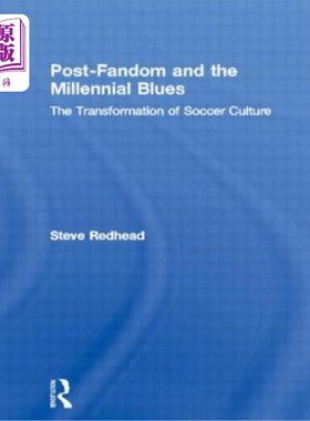 海外直订Post-Fandom and the Millennial Blues: The Transformation of Soccer Culture 后球迷与千禧一代的忧郁:足球文化