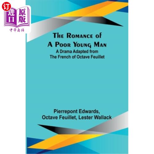 海外直订The Romance of a Poor Young Man; A Drama Adapted from the French of Octave Feuil 一个贫穷青年的浪漫故事；改