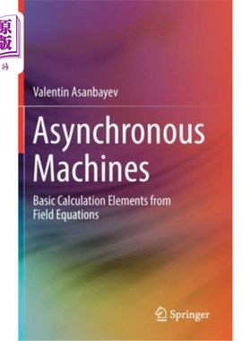 海外直订Asynchronous Machines: Basic Calculation Elements from Field Equations 异步机器:来自场方程的基本计算元素