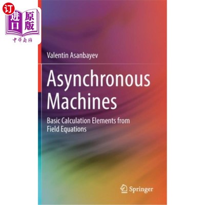 海外直订Asynchronous Machines: Basic Calculation Elements from Field Equations 异步机器:来自场方程的基本计算元素