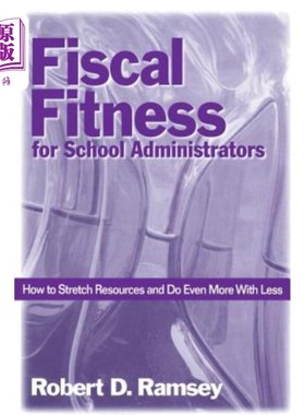 海外直订Fiscal Fitness for School Administrators: How to Stretch Resources and Do Even M 学校管理者的财政健康：如何扩