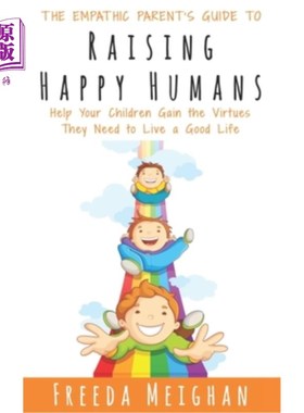 海外直订The Empathic Parent's Guide to Raising Happy Humans: Help Your Children Gain the 《养育快乐人类的共情父母指