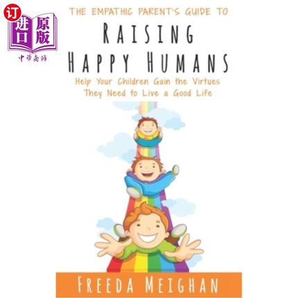 海外直订The Empathic Parent's Guide to Raising Happy Humans: Help Your Children Gain the 《养育快乐人类的共情父母指