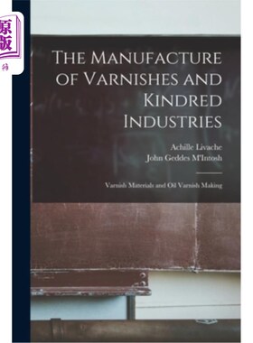 海外直订The Manufacture of Varnishes and Kindred Industries: Varnish Materials and Oil V 清漆和相关工业的制造:清漆