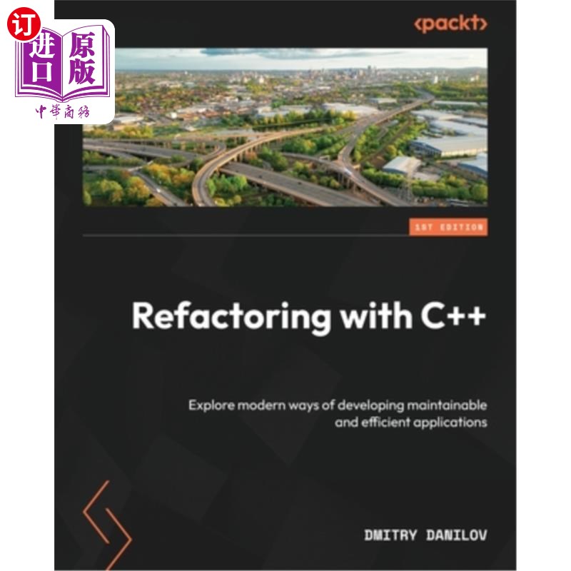 海外直订Refactoring with C++: Explore modern ways of developing maintainable and efficie 用c++重构：探索开发可维护