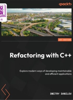 海外直订Refactoring with C++: Explore modern ways of developing maintainable and efficie 用c++重构：探索开发可维护