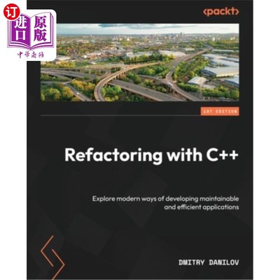 海外直订Refactoring with C++: Explore modern ways of developing maintainable and efficie 用c++重构：探索开发可维护