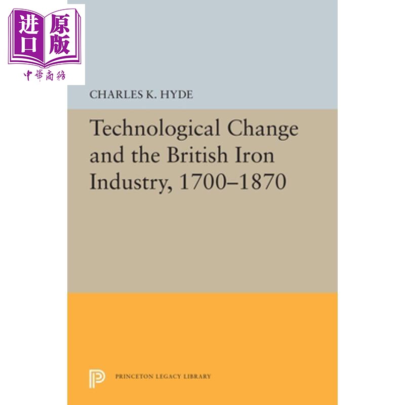 预售 技术变革与英国钢铁工业 1700-1870 Technological Change and the British Iron Industry Charles K Hyde【中商原版】