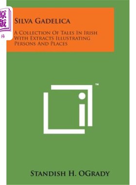 海外直订Silva Gadelica: A Collection of Tales in Irish with Extracts Illustrating Person 席尔瓦·盖德利卡：爱尔兰故