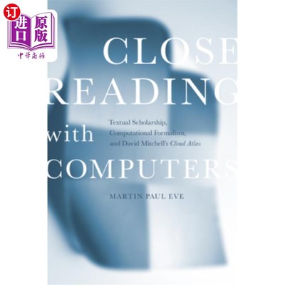 海外直订Close Reading with Computers: Textual Scholarship, Computational Formalism, and  用计算机仔细阅读:文本学术