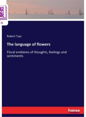 海外直订The language of flowers: Floral emblems of thoughts, feelings and sentiments 花的语言：思想、感情和情感的花